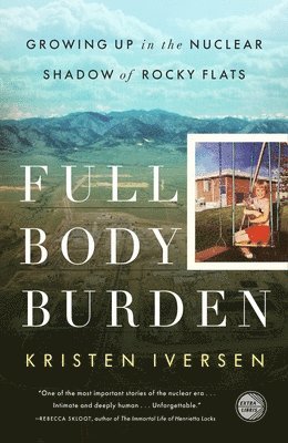 Kristen Iversen - Full Body Burden: Growing Up in the Nuclear Shadow of Rocky Flats, Häftad