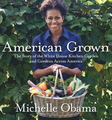 bokomslag American Grown: The Story of the White House Kitchen Garden and Gardens Across America