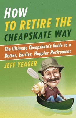 bokomslag How to Retire the Cheapskate Way: The Ultimate Cheapskate's Guide to a Better, Earlier, Happier Retirement