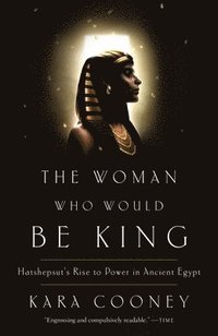 bokomslag The Woman Who Would Be King: Hatshepsut's Rise to Power in Ancient Egypt