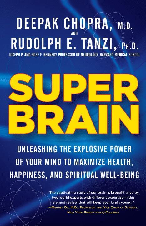 Super Brain: Unleashing the Explosive Power of Your Mind to Maximize Health, Happiness, and Spiritual Well-Being 1