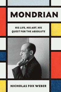 bokomslag Mondrian: His Life, His Art, and the Quest of the Absolute
