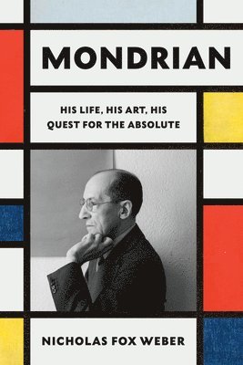 Mondrian: His Life, His Art, and the Quest of the Absolute 1