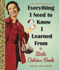 bokomslag Everything I Need To Know I Learned From a Little Golden Book