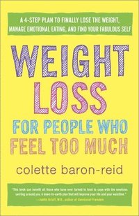 bokomslag Weight Loss for People Who Feel Too Much: A 4-Step Plan to Finally Lose the Weight, Manage Emotional Eating, and Find Yourfabulous Self