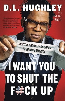 I Want You to Shut the F#ck Up: How the Audacity of Dopes Is Ruining America 1