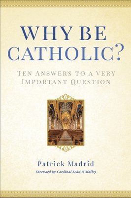 Patrick Madrid - Why Be Catholic?, Inbunden