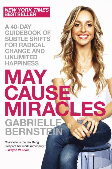 Gabrielle Bernstein - May Cause Miracles: A 40-Day Guidebook of Subtle Shifts for Radical Change and Unlimited Happiness, Häftad