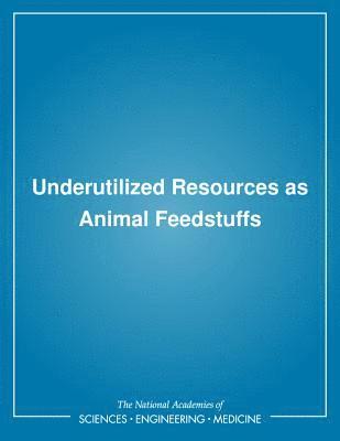 Underutilized Resources as Animal Feedstuffs 1