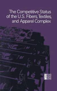 bokomslag The Competitive Status of the U.S. Fibers, Textiles, and Apparel Complex