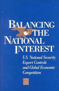 bokomslag Balancing the National Interest: U.S. National Security Export Controls and Global Economic Competition