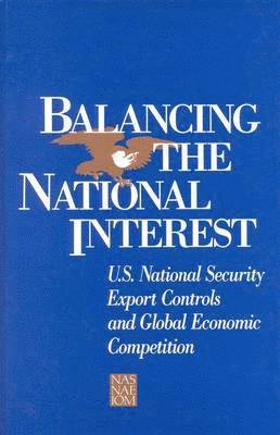 bokomslag Balancing the National Interest: U.S. National Security Export Controls and Global Economic Competition