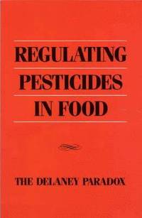 bokomslag Regulating Pesticides in Food: The Delaney Paradox