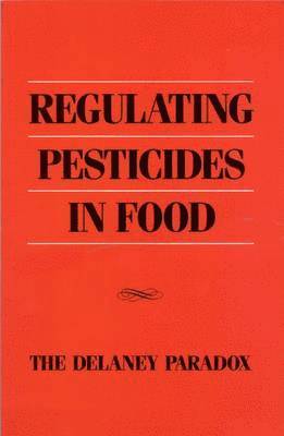 bokomslag Regulating Pesticides in Food: The Delaney Paradox