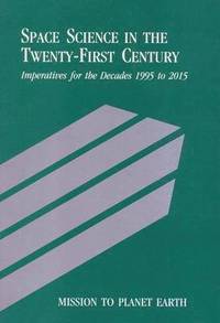 bokomslag Mission to Planet Earth: Space Science in the Twenty-First Century -- Imperatives for the Decades 1995 to 2015