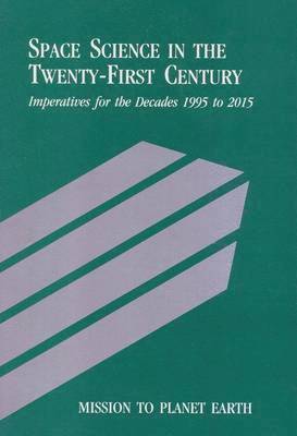 bokomslag Mission to Planet Earth: Space Science in the Twenty-First Century -- Imperatives for the Decades 1995 to 2015