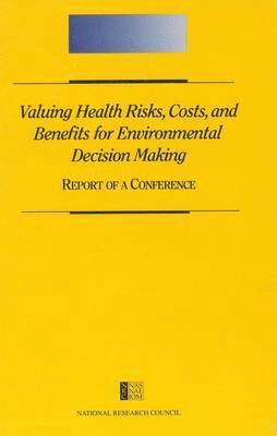 National Research Council, Division of Behavioral and Social Scienc, Division of Behavioral and Social Sciences and Education, Commission on Behavioral and Social Sciences and Education, Mathematics and Resources, Commission on Physical Sciences Mathematics and Resources, Rob Coppock, P Brett Hammond - Valuing Health Risks, Costs, and Benefits for Environmental Decision Making, Häftad