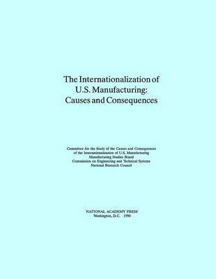 National Research Council, Division on Engineering and Physical Sci, Division on Engineering and Physical Sciences, Board on Manufacturing and Engineering Design, Commission on Engineering and Technical Systems, Committee for the Study of the Causes and Consequences of the Internationalization of U S Manufacturing - The Internationalization of U.S. Manufacturing, Häftad