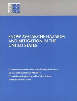 National Research Council, Division on Engineering and Physical Sci, Division on Engineering and Physical Sciences, Commission on Engineering and Technical Systems, Committee on Ground Failure Hazards Mitigation Research - Snow Avalanche Hazards and Mitigation in the United States, Häftad