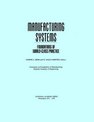 Committee on Foundations of Manufacturing, National Academy of Engineering, National Academy of Sciences, Committee on Foundations of Manufacturin, National Academy Of Engineering, Joseph A. Heim, W.Dale Compton - Manufacturing Systems, Häftad