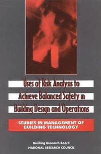 bokomslag Uses of Risk Analysis to Achieve Balanced Safety in Building Design and Operations