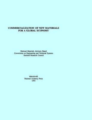 National Research Council, Division on Engineering and Physical Sciences, National Materials Advisory Board, Commission on Engineering and Technical Systems, Division on Engineering and Physical Sci - Commercialization of New Materials for a Global Economy, Häftad