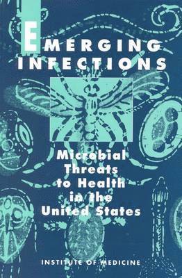 Institute of Medicine, Committee on Emerging Microbial Threats to Health, Committee on Emerging Microbial Threats, Institute Of Medicine, Stanley C. Oaks, Jr., Robert E. Shope, Joshua Lederberg, Stanley C Oaks, Robert E Shope - Emerging Infections, Häftad