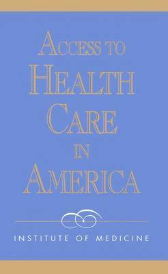 Institute of Medicine, Committee on Monitoring Access to Personal Health Care Services, Committee on Monitoring Access to Person, Institute Of Medicine, Michael Millman, Ph.D., Millman Michael Ph D - Access to Health Care in America, Inbunden