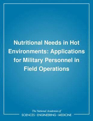 Institute of Medicine, Committee on Military Nutrition Research, Bernadette M Marriott - Nutritional Needs in Hot Environments, Häftad