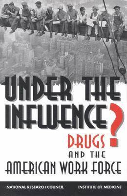National Research Council/Institute of Medicine, Division of Behavioral and Social Sciences and Education, Commission on Behavioral and Social Sciences and Education, Committee on Drug Use in the Workplace, National Research Council/Institute of M, Division of Behavioral and Social Scienc, National Research Council/Institute Of Medicine, Richard O. Lempert, Jacques Normand, Richard O Lempert - Under the Influence?, Inbunden