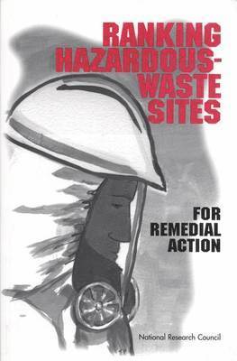 National Research Council, Division on Earth and Life Studies, Environment and Resources Commission on Geosciences, Committee on Remedial Action Priorities for Hazardous Waste Sites - Ranking Hazardous-Waste Sites for Remedial Action, Häftad