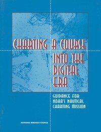 National Research Council, Division on Engineering and Physical Sciences, Commission on Engineering and Technical Systems, Committee on Nautical Charts and Information - Charting a Course into the Digital Era, Häftad