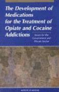 Institute of Medicine, Committee to Study Medication Development and Research at the National Institute on Drug Abuse, Committee to Study Medication Developmen, Institute Of Medicine, Laurence E. Earley, Catharyn T. Liverman, Carolyn E. Fulco, Laurence E Earley, Catharyn T Liverman, Carolyn E Fulco - Development of Medications for the Treatment of Opiate and Cocaine Addictions, Häftad