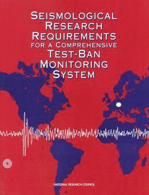 bokomslag Seismological Research Requirements for a Comprehensive Test-Ban Monitoring System
