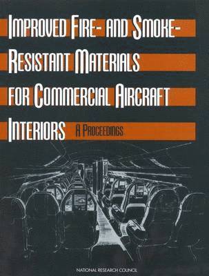National Research Council, Division on Engineering and Physical Sciences, National Materials Advisory Board, Commission on Engineering and Technical Systems, Committee on Fire- and Smoke-Resistant Materials for Commercial Aircraft Interiors, Division on Engineering and Physical Sci, Committee on Fire- And Smoke-Resistant Materials for Commercial Aircraft Interiors - Improved Fire- and Smoke-Resistant Materials for Commercial Aircraft Interiors, Häftad