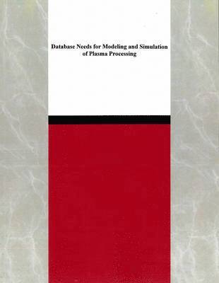 National Research Council, Division on Engineering and Physical Sciences, and Applications Commission on Physical Sciences, Mathematics, Panel on Database Needs in Plasma Processing, Division on Engineering and Physical Sci, Commission on Physical Sciences Mathematics and Applications - Database Needs for Modeling and Simulation of Plasma Processing, Häftad