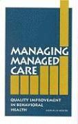 Institute of Medicine, Committee on Quality Assurance and Accreditation Guidelines for Managed Behavioral Health Care, Committee on Quality Assurance and Accre, Institute Of Medicine, Constance Weisner, Rhonda Robinson-Beale, Dennis McCarty, Michael Hogan, Richard Frank, Margaret Edmunds - Managing Managed Care, Inbunden