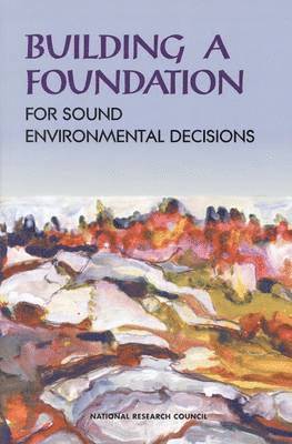 National Research Council, Division on Earth and Life Studies, Environment and Resources Commission on Geosciences, Committee on Research Opportunities and Priorities for EPA, Division On Earth And Life Studies, Commission on Geosciences Environment and Resources - Building a Foundation for Sound Environmental Decisions, Häftad