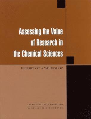 National Research Council, Division on Engineering and Physical Sciences, and Applications Commission on Physical Sciences, Mathematics, Board on Chemical Sciences and Technology, Chemical Sciences Roundtable, Division on Engineering and Physical Sci, Commission on Physical Sciences Mathematics and Applications - Assessing the Value of Research in the Chemical Sciences, Häftad