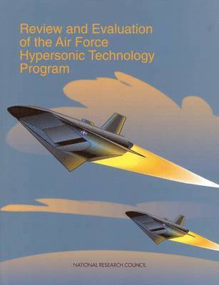 bokomslag Review and Evaluation of the Air Force Hypersonic Technology Program