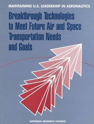 National Research Council, Division on Engineering and Physical Sciences, Aeronautics and Space Engineering Board, Commission on Engineering and Technical Systems, Committee to Identify Potential Breakthrough Technologies and Assess Long-Term R&D Goals in Aeronautics and Space Transportation Technology - Maintaining U.S. Leadership in Aeronautics, Häftad