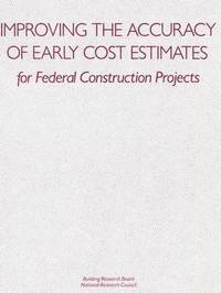 bokomslag Improving the Accuracy of Early Cost Estimates for Federal Construction Projects