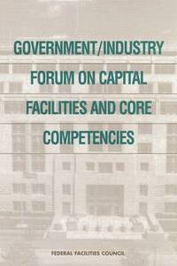 bokomslag Government/Industry Forum on Capital Facilities and Core Competencies