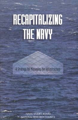 National Research Council, and Applications Commission on Physical Sciences, Mathematics, Naval Studies Board, Committee on Shore Installation Readiness and Management, Commission on Physical Sciences Mathemat, Commission on Physical Sciences Mathematics and Applications - Recapitalizing the Navy, Häftad