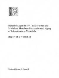 bokomslag Research Agenda for Test Methods and Models to Simulate the Accelerated Aging of Infrastructure Materials