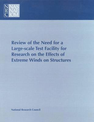 Review of the Need for a Large-Scale Test Facility for Research on the Effects of Extreme Winds on Structures 1