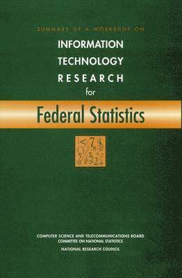 Summary of a Workshop on Information Technology Research for Federal Statistics 1