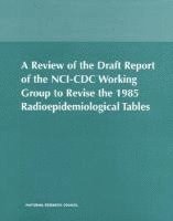 bokomslag A Review of the Draft Report of the NCI-CDC Working Group to Revise the 1985 Radioepidemiological Tables