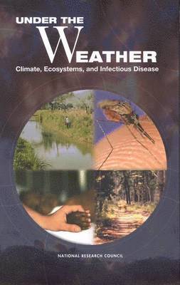 National Research Council, Division on Earth and Life Studies, Board on Atmospheric Sciences and Climate, and Human Health Committee on Climate, Ecosystems, Infectious Disease, Division On Earth And Life Studies, Committee on Climate Ecosystems Infectious Disease and Human Health - Under the Weather, Inbunden