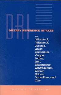 bokomslag Dietary Reference Intakes for Vitamin A, Vitamin K, Arsenic, Boron, Chromium, Copper, Iodine, Iron, Manganese, Molybdenum, Nickel, Silicon, Vanadium and Zinc